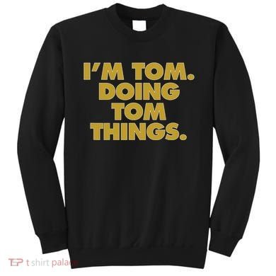 Im Tom Doing Tom Things Funny Birthday Name Sweatshirt