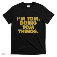 Im Tom Doing Tom Things Funny Birthday Name T-Shirt thumb 0