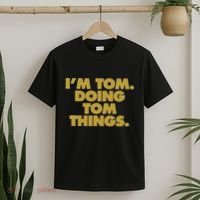 Im Tom Doing Tom Things Funny Birthday Name T-Shirt thumb 2