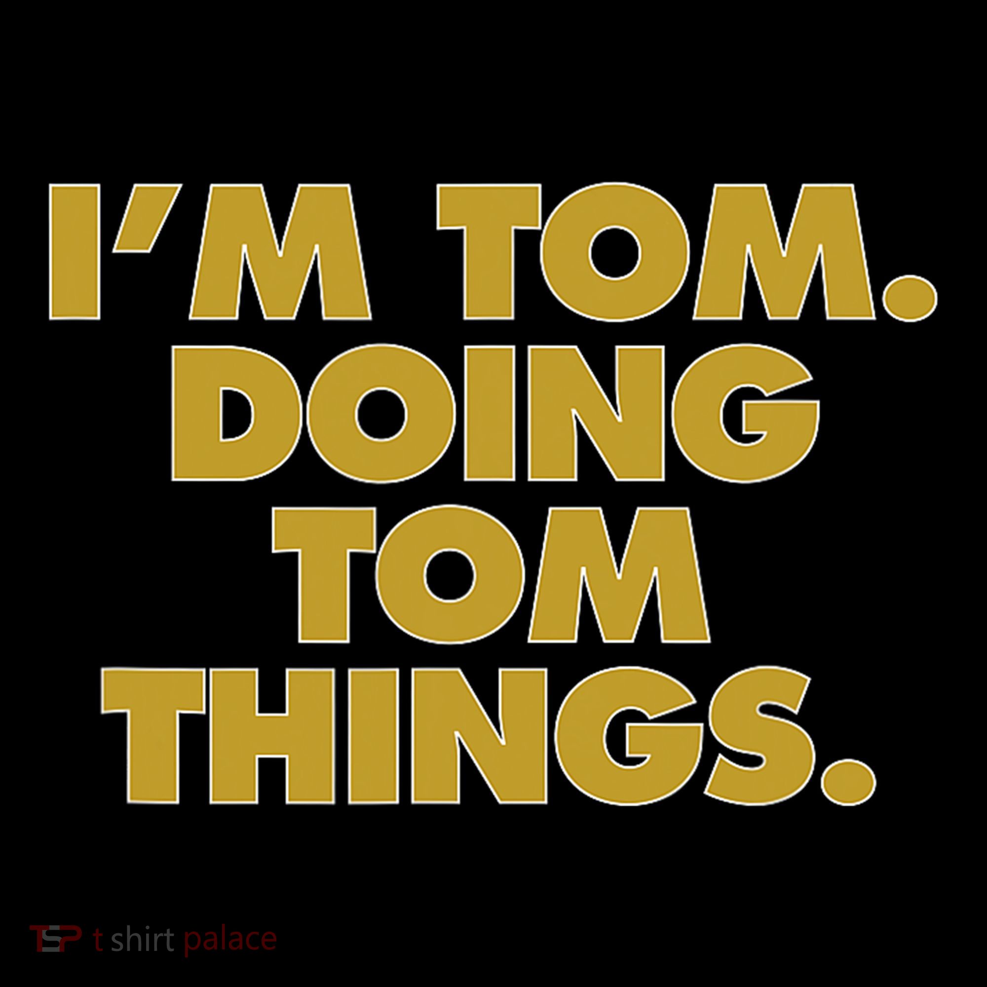 Im Tom Doing Tom Things Funny Birthday Name T-Shirt
