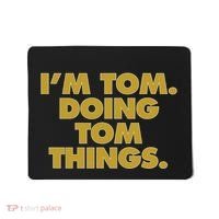 Im Tom Doing Tom Things Funny Birthday Name Mousepad thumb 0