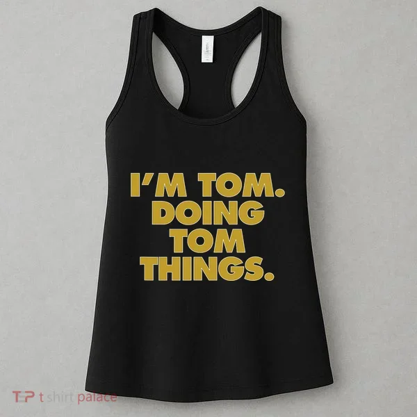 Im Tom Doing Tom Things Funny Birthday Name Women's Tank Top