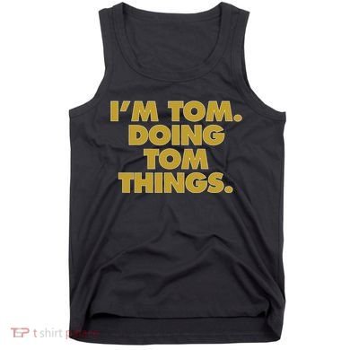 Im Tom Doing Tom Things Funny Birthday Name Tank Top