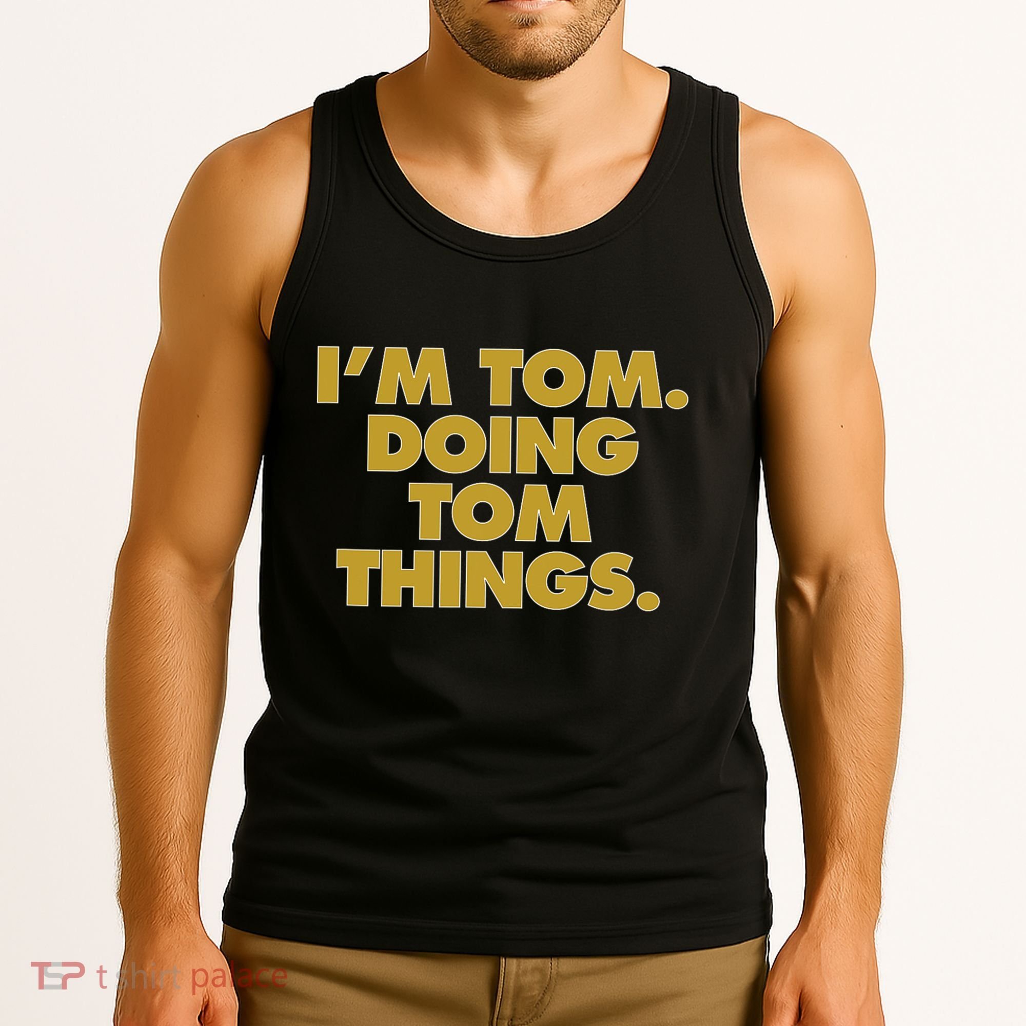Im Tom Doing Tom Things Funny Birthday Name Tank Top