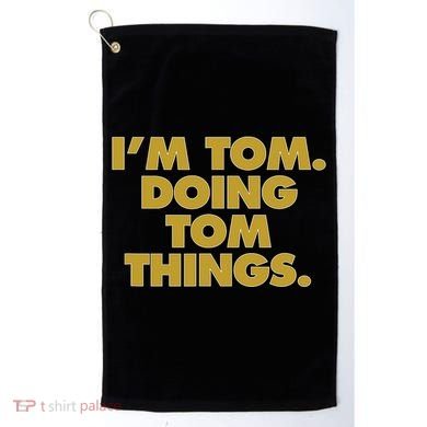 Im Tom Doing Tom Things Funny Birthday Name Golf Towel