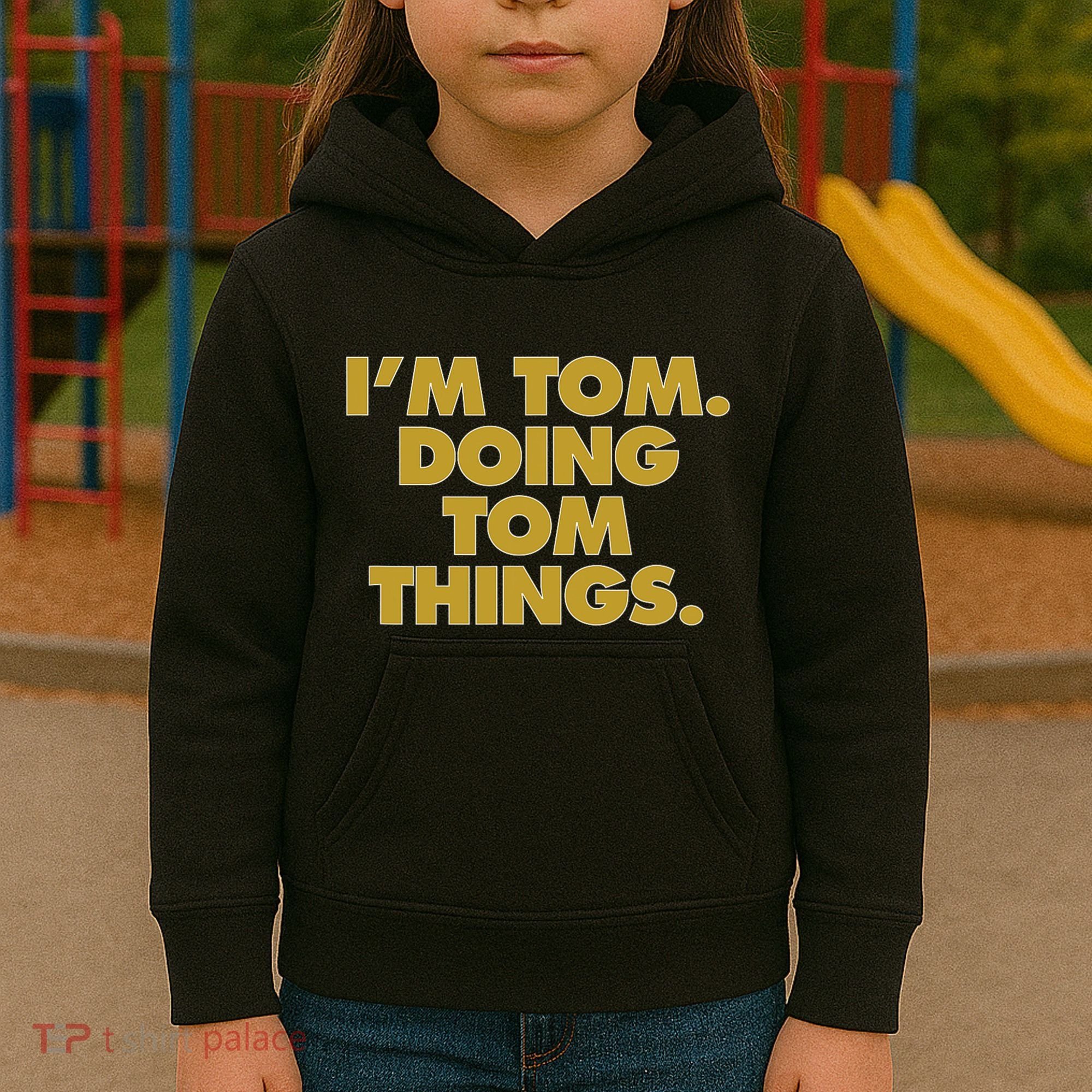 Im Tom Doing Tom Things Funny Birthday Name Kids Hoodie