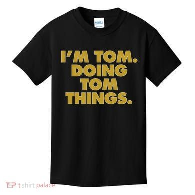 Im Tom Doing Tom Things Funny Birthday Name Kids T-Shirt