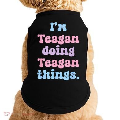 Im Teagan Doing Teagan Things Funny Name Doggie Tank
