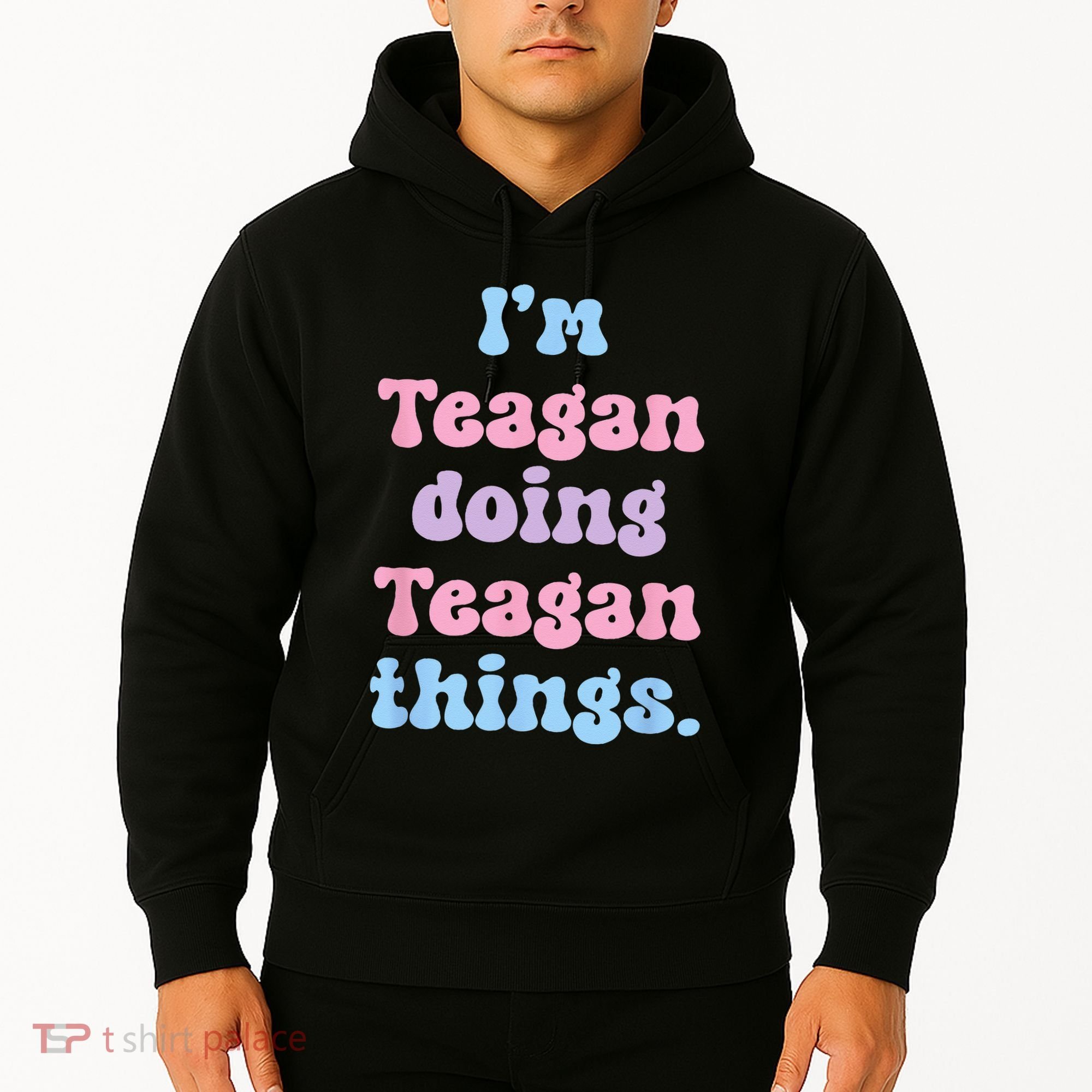 Im Teagan Doing Teagan Things Funny Name Hoodie