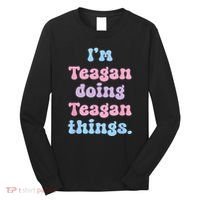 Im Teagan Doing Teagan Things Funny Name Long Sleeve Shirt thumb 0
