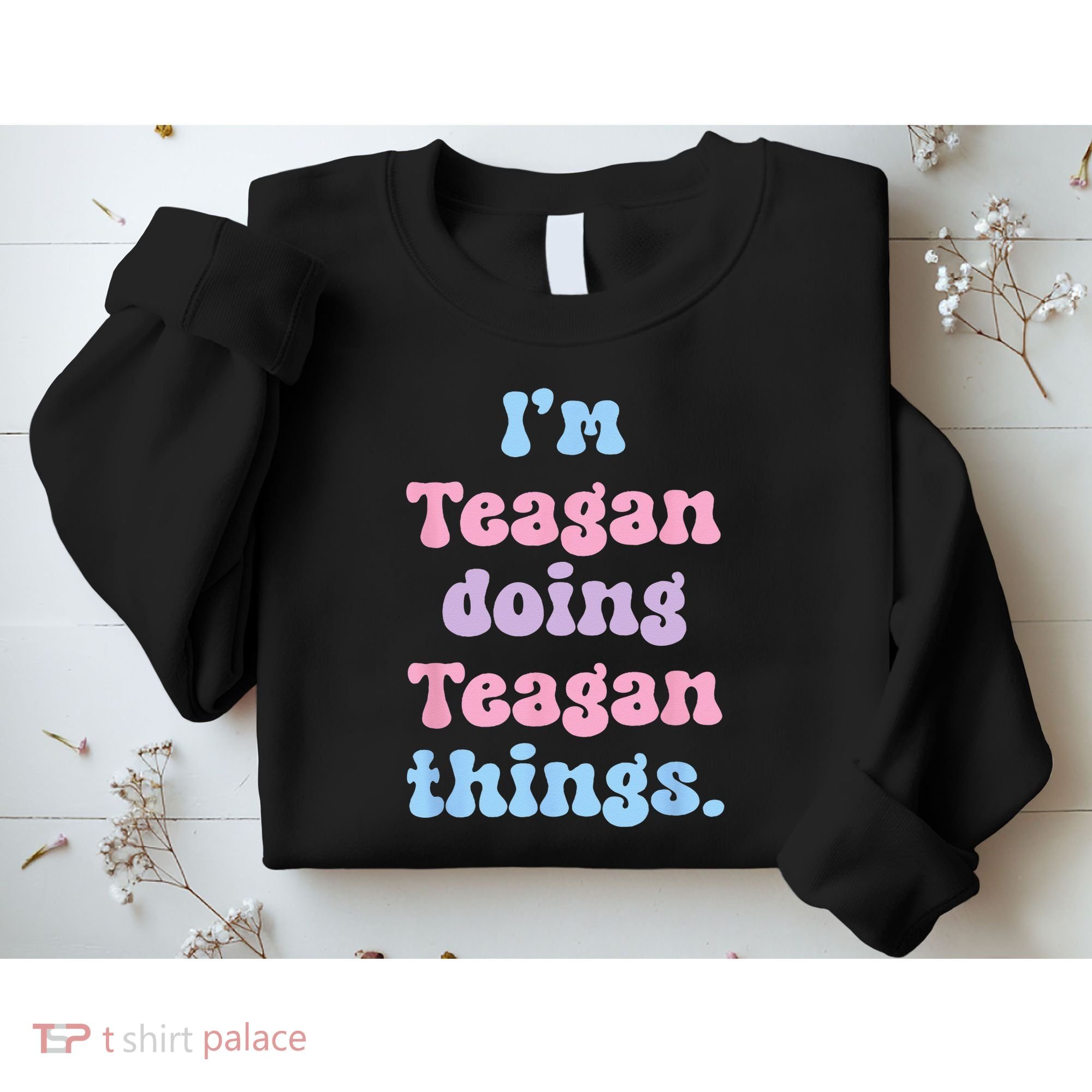 Im Teagan Doing Teagan Things Funny Name Sweatshirt