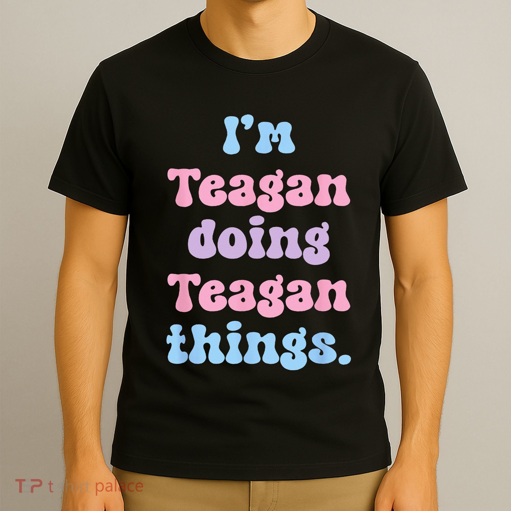 Im Teagan Doing Teagan Things Funny Name T-Shirt