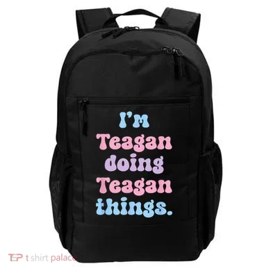 Im Teagan Doing Teagan Things Funny Name Backpack