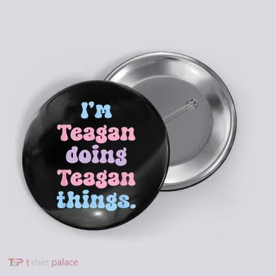 Im Teagan Doing Teagan Things Funny Name Button