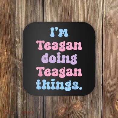 Im Teagan Doing Teagan Things Funny Name Coaster