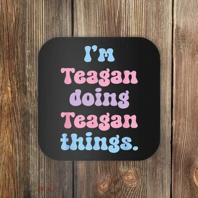 Im Teagan Doing Teagan Things Funny Name Coaster