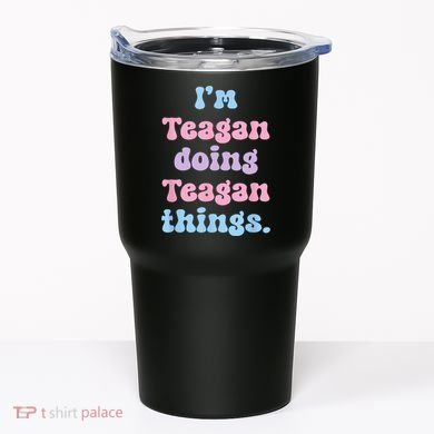Im Teagan Doing Teagan Things Funny Name Tumbler