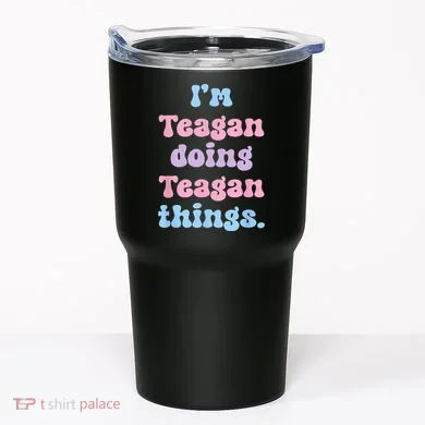 Im Teagan Doing Teagan Things Funny Name Tumbler