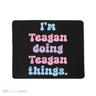 Im Teagan Doing Teagan Things Funny Name Mousepad