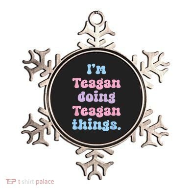 Im Teagan Doing Teagan Things Funny Name Ornament