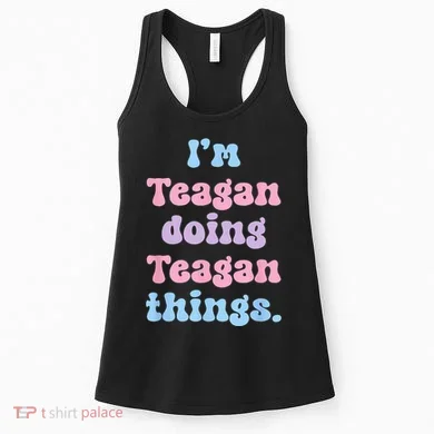 Im Teagan Doing Teagan Things Funny Name Women's Tank Top