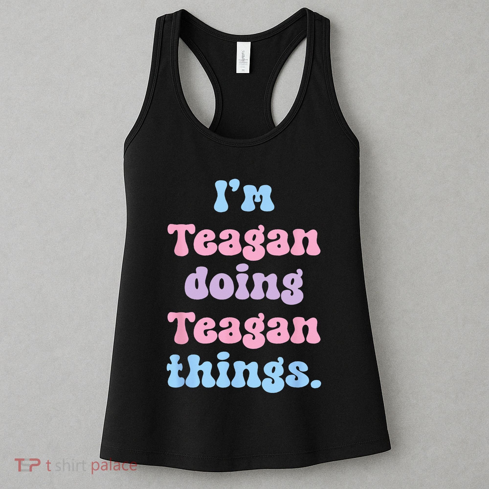 Im Teagan Doing Teagan Things Funny Name Women's Tank Top
