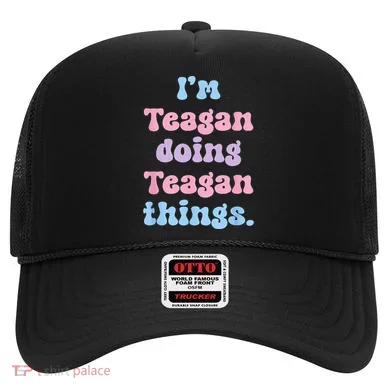 Im Teagan Doing Teagan Things Funny Name Hat