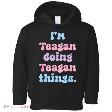 Im Teagan Doing Teagan Things Funny Name Toddler Hoodie