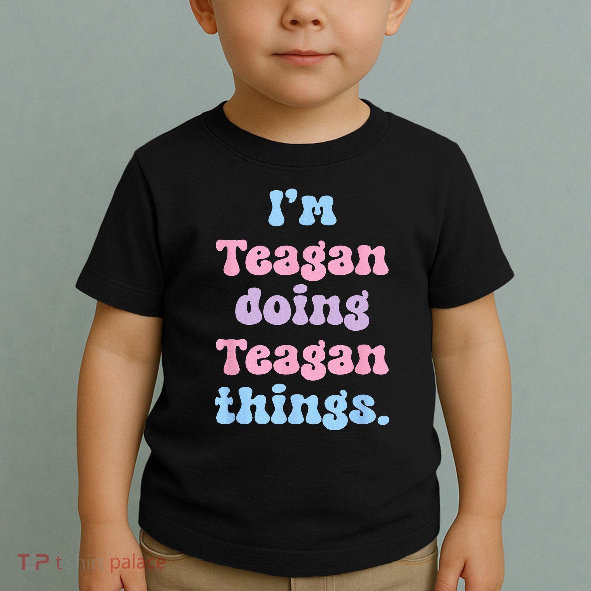 Im Teagan Doing Teagan Things Funny Name Toddler T-Shirt