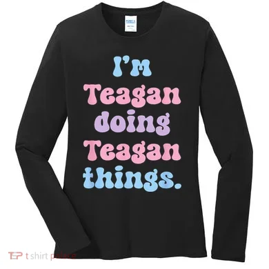 Im Teagan Doing Teagan Things Funny Name Women's Long Sleeve Shirt