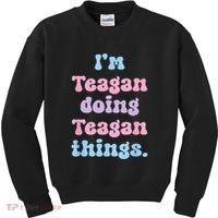 Im Teagan Doing Teagan Things Funny Name Kids Sweatshirt thumb 0