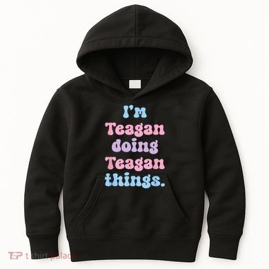 Im Teagan Doing Teagan Things Funny Name Kids Hoodie