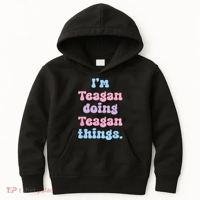 Im Teagan Doing Teagan Things Funny Name Kids Hoodie