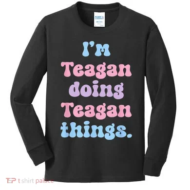 Im Teagan Doing Teagan Things Funny Name Kids Long Sleeve Shirt