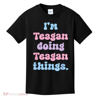 Im Teagan Doing Teagan Things Funny Name Kids T-Shirt