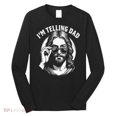 Im Telling Dad Funny Religious Christian Jesus Meme Long Sleeve Shirt