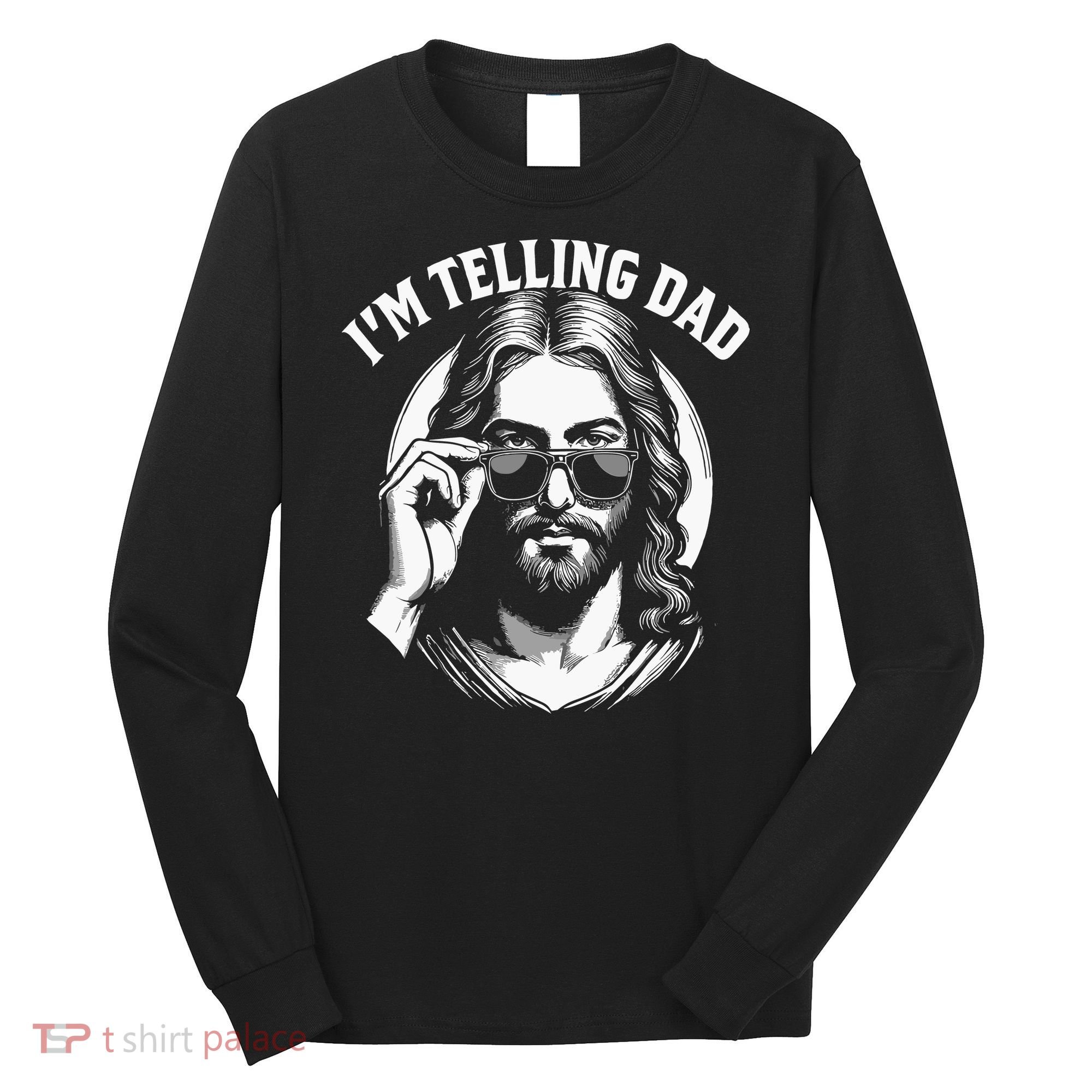 Im Telling Dad Funny Religious Christian Jesus Meme Long Sleeve Shirt