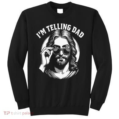 Im Telling Dad Funny Religious Christian Jesus Meme Sweatshirt