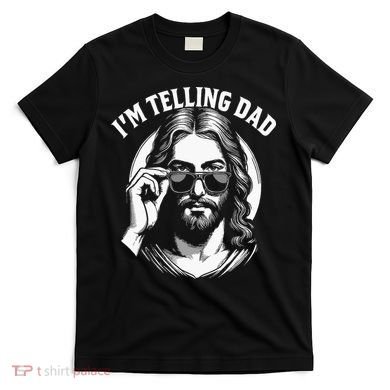 Im Telling Dad Funny Religious Christian Jesus Meme T-Shirt