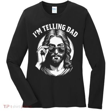 Im Telling Dad Funny Religious Christian Jesus Meme Women's Long Sleeve Shirt