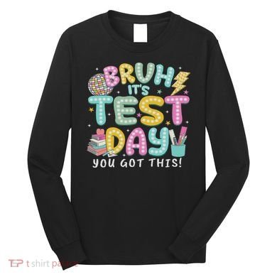It’s Test Day Rock The School Test Day Teacher Long Sleeve Shirt