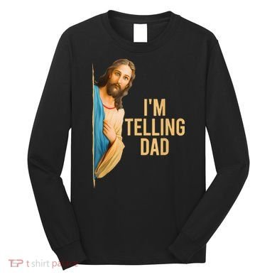 IM Telling Dad Jesus Meme Long Sleeve Shirt