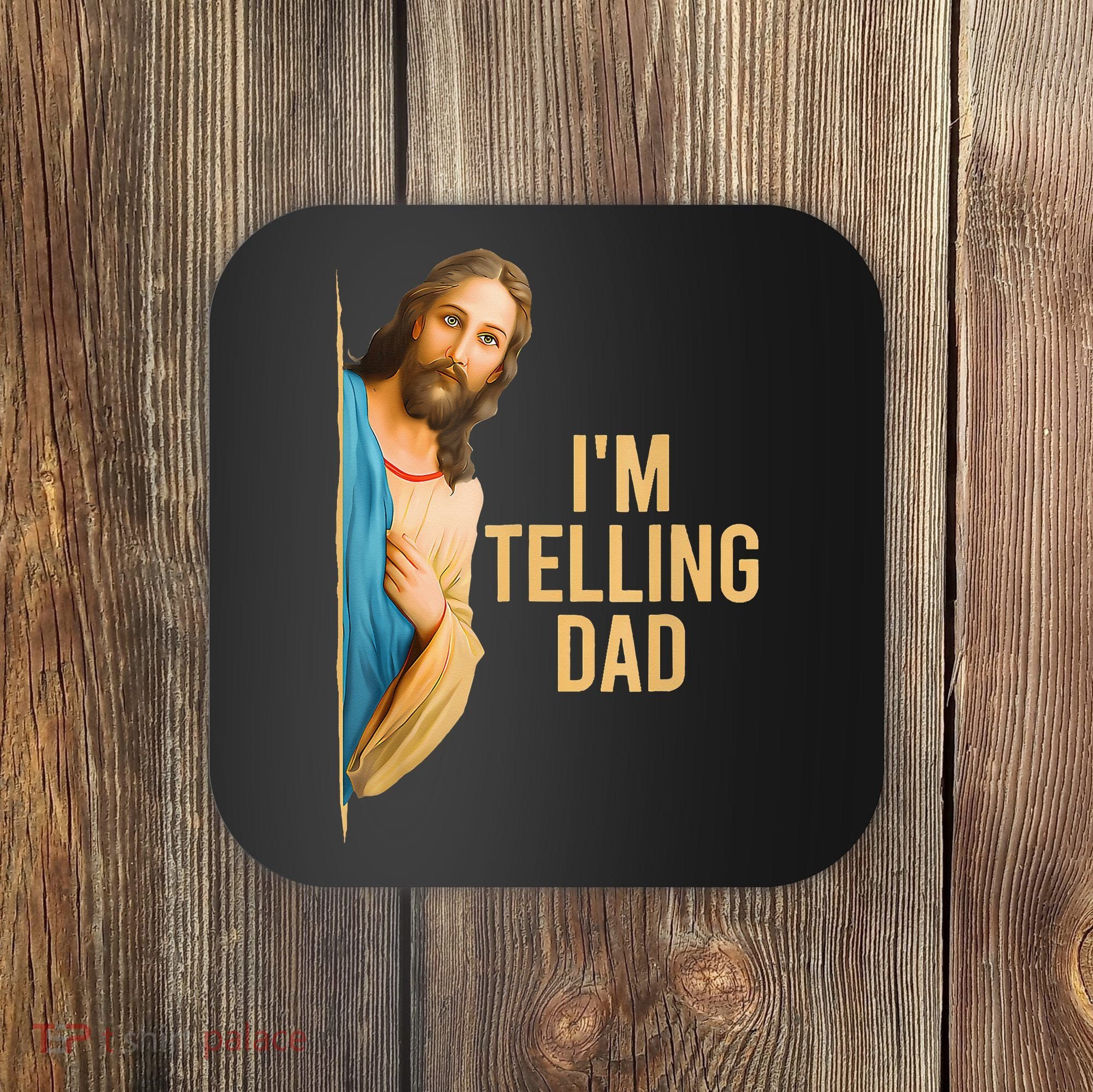 IM Telling Dad Jesus Meme Coaster