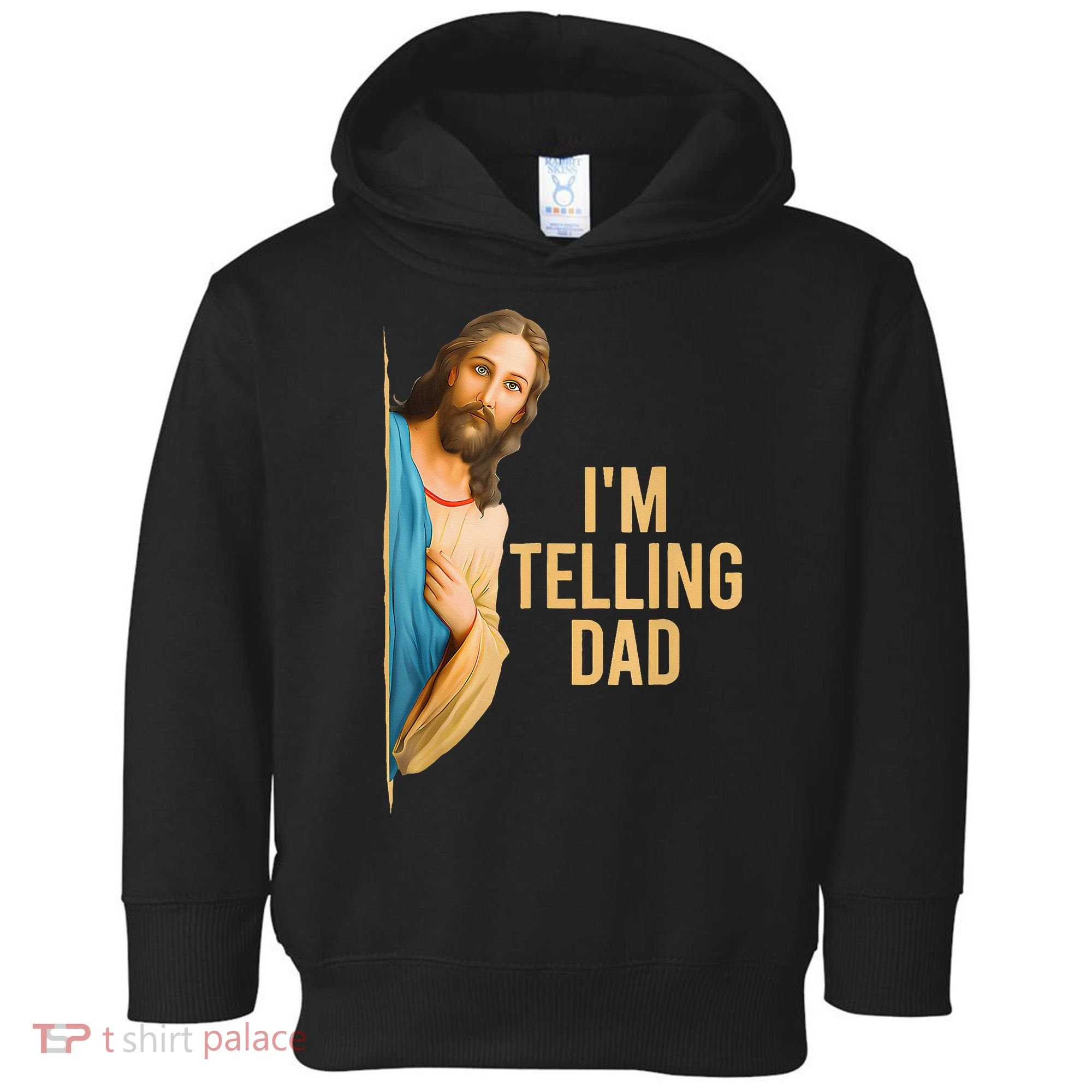 IM Telling Dad Jesus Meme Toddler Hoodie