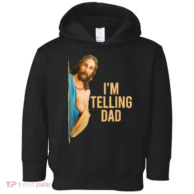 IM Telling Dad Jesus Meme Toddler Hoodie