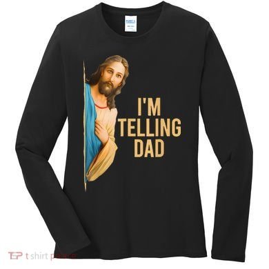 IM Telling Dad Jesus Meme Women's Long Sleeve Shirt