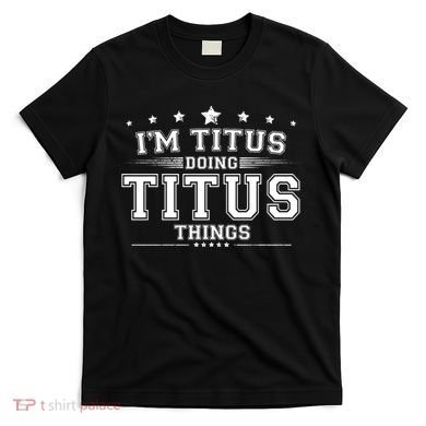 Im Titus Doing Titus Things T-Shirt