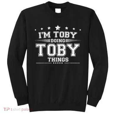 Im Toby Doing Toby Things Sweatshirt