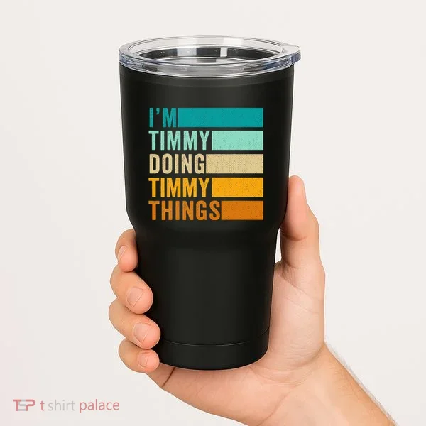 Im Timmy Doing Timmy Things Tumbler