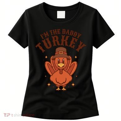 I'm The Daddy Turkey Festive Thanksgiving Women's T-Shirt